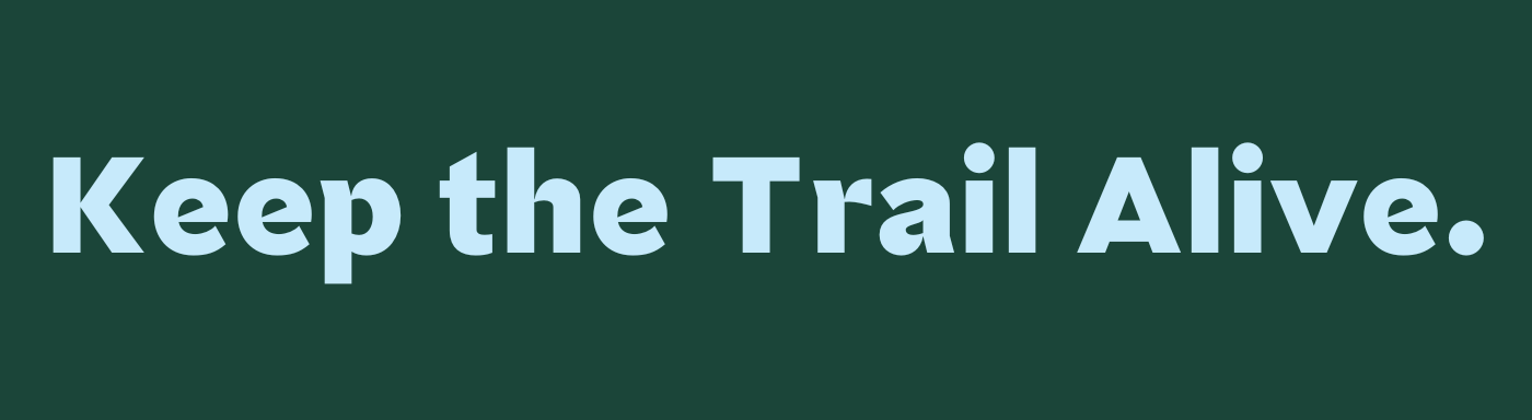 Graphic reading Keep the Trail Alive.