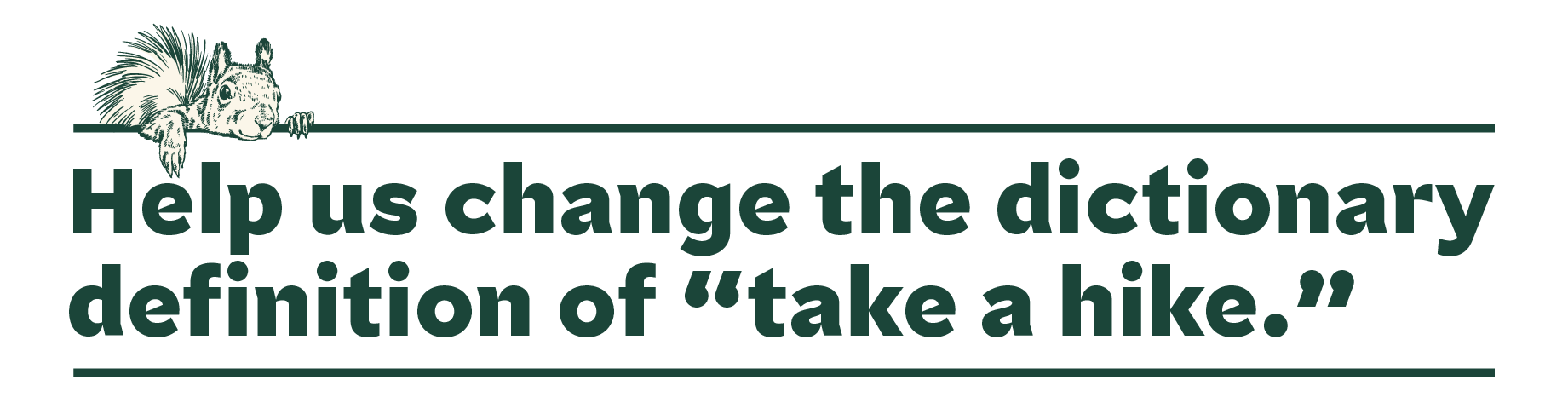 Help us change the dictionary definition of "take a hike"